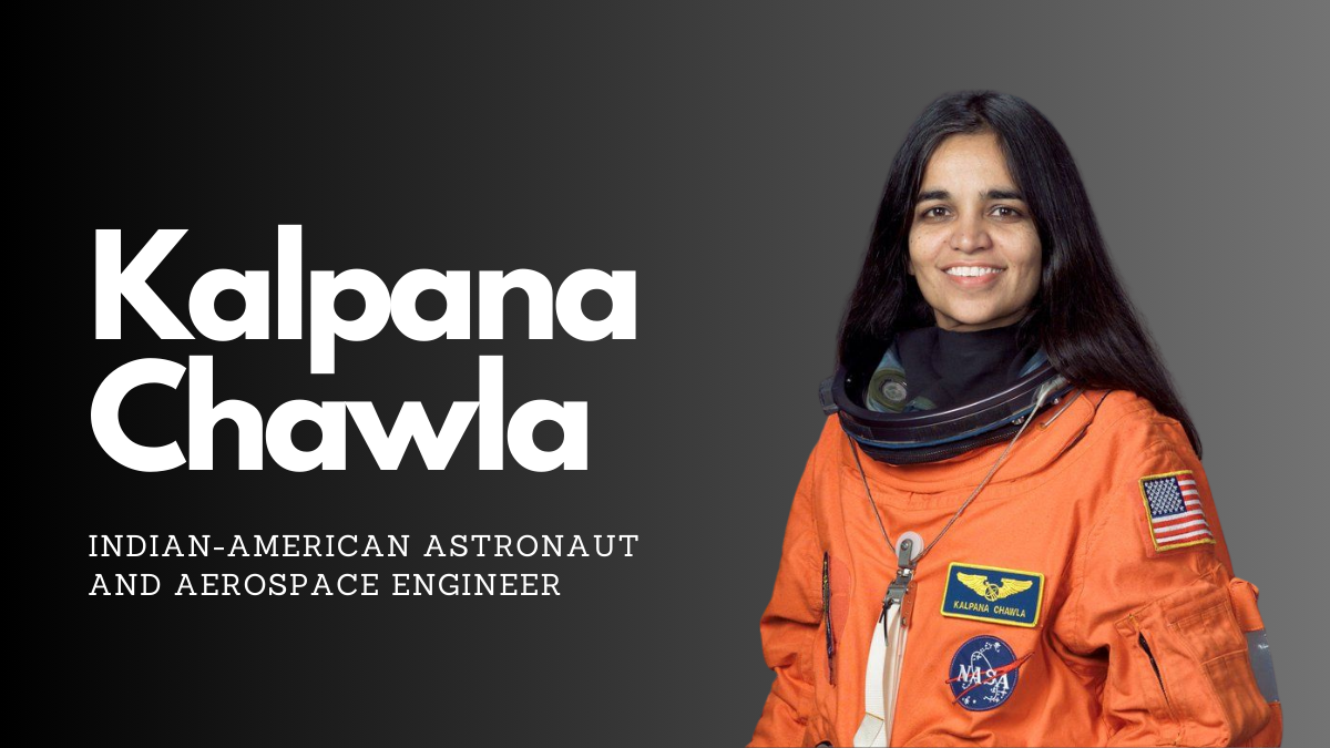 Kalpana Chawla Indian-American astronaut and aerospace engineer